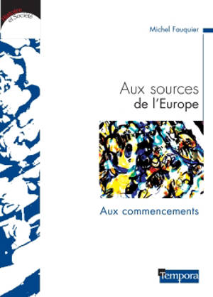 Aux sources de l'Europe. Vol. 1. Les premiers temps - Michel Fauquier