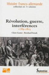Révolution, guerre, interférences : 1789-1815 - Claire Gantet