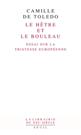 Le hêtre et le bouleau : essai sur la tristesse européenne. L'utopie linguistique ou La pédagogie du vertige - Camille de Toledo