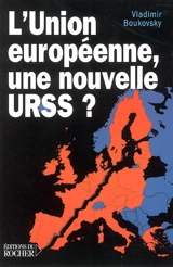 L'Union européenne, une nouvelle URSS ? - Vladimir Boukovski