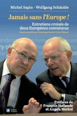 Jamais sans l'Europe ! : entretiens croisés de deux Européens convaincus - Michel Sapin