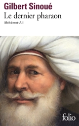 Le dernier pharaon : Méhémet-Ali - Gilbert Sinoué