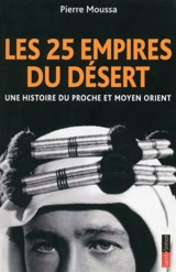Les 25 empires du désert : une histoire du Proche et Moyen-Orient - Pierre Moussa