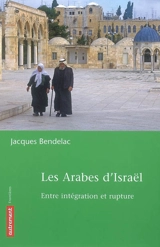 Les Arabes d'Israël : entre intégration et rupture - Jacques Bendelac