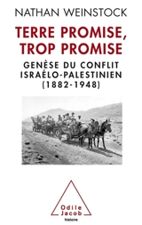 Terre promise, trop promise : genèse du conflit israélo-palestinien (1882-1948) - Nathan Weinstock
