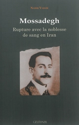 Mossadegh : rupture avec la noblesse de sang en Iran - Nader Vahabi