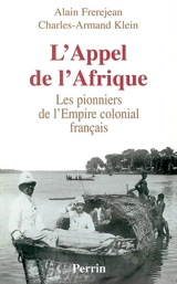 L'appel de l'Afrique : les pionniers de l'Empire colonial français - Alain Frerejean