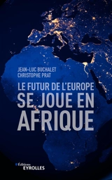 Le futur de l'Europe se joue en Afrique - Jean-Luc Buchalet