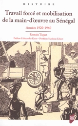 Travail forcé et mobilisation de la main-d'oeuvre au Sénégal : années 1920-1960 - Romain Tiquet