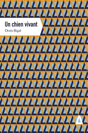 Un chien vivant - Denis Rigal