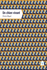 Un chien vivant - Denis Rigal