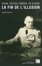 Salan, délégué général en Algérie : la fin de l'illusion - Jacques Valette