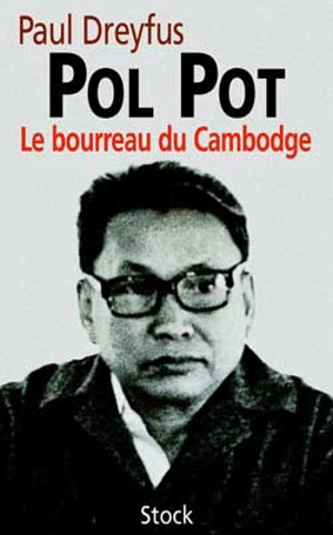 Pol Pot, le bourreau du Cambodge - Paul Dreyfus