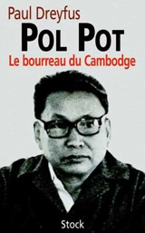 Pol Pot, le bourreau du Cambodge - Paul Dreyfus