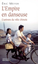 L'Empire en danseuse : l'univers du vélo chinois - Eric Meyer