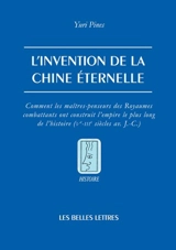 L'invention de la Chine éternelle : comment les maîtres-penseurs des Royaumes combattants ont construit l'empire le plus long de l'histoire (Ve-IIIe siècle av. J.-C.) - Yuri Pines