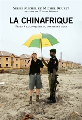 La Chinafrique : Pékin à la conquête du continent noir - Serge Michel