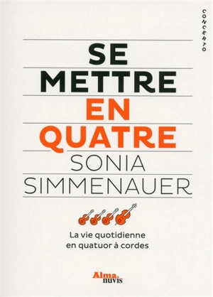 Se mettre en quatre : la vie quotidienne en quatuor à cordes - Sonia Simmenauer