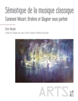 Sémiotique de la musique classique : comment Mozart, Brahms et Wagner nous parlent - Eero Tarasti