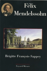 Felix Mendelssohn - Brigitte François-Sappey