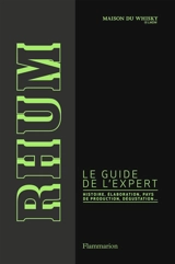Rhum : le guide de l'expert : histoire, élaboration, pays de production, dégustation... - La Maison du whisky (Paris)