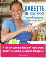 Mes meilleures recettes pour tous les jours - Babette de Rozières