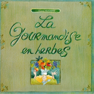 La Gourmandise en herbes - Florence Faucompré