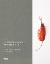 Chez Jean-François Rouquette : au Park Hyatt Paris Vendôme - Jean-François Rouquette