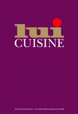 Lui cuisine : le manuel du parfait maître queux - Ned Rival