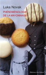 Phénoménologie de la mayonnaise : pour un degré zéro de l'âge gastronomique - Luka Novak