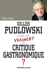 A quoi sert vraiment un critique gastronomique ? - Gilles Pudlowski