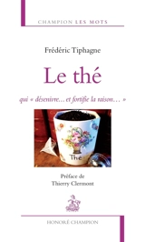Le thé : qui désenivre... et fortifie la raison... - Frédéric Tiphagne