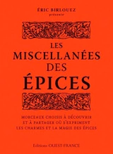 Les miscellanées des épices : morceaux choisis à découvrir et à partager où s'expriment les charmes et la magie des épices - Eric Birlouez
