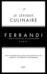 Le lexique culinaire : tout le vocabulaire de la cuisine et de la pâtisserie de A à Z expliqué en 1.500 définitions et photographies - Ecole Grégoire-Ferrandi (Paris)