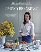 Pimp my breakfast : recettes et inspirations pour métamorphoser le petit-déjeuner - Lili Barbery-Coulon