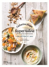 Super nature : 100 recettes gourmandes : certifié bon et sain - Catherine Kluger