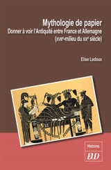 Mythologie de papier : donner à voir l'Antiquité entre France et Allemagne (XVIIIe-milieu du XIXe siècle) - Elise Lehoux