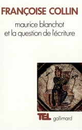 Maurice Blanchot et la question de l'écriture - Françoise Collin