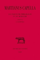 Les noces de Philologie et de Mercure. Vol. 6. La géométrie : livre VI - Martianus Mineus Felix Capella