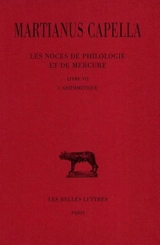Les noces de Philologie et de Mercure. Vol. 7. L'arithmétique : livre VII - Martianus Mineus Felix Capella