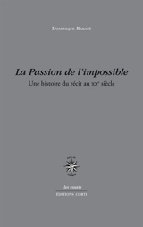 La passion de l'impossible : une histoire du récit au XXe siècle - Dominique Rabaté