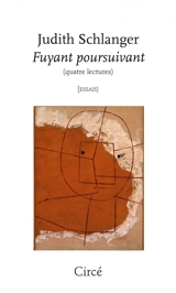 Fuyant poursuivant (quatre lectures) - Judith Epstein Schlanger