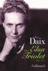 Avec Elsa Triolet : 1945-1971 - Pierre Daix