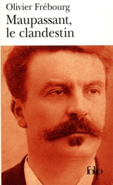 Maupassant, le clandestin - Olivier Frébourg