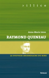 Queneau : le pouvoir incendiaire du rire - Anne-Marie Jaton
