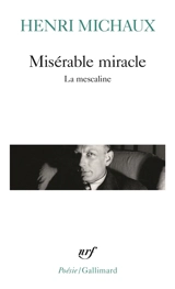 Misérable miracle : la mescaline : avec quarante-huit dessins et documents manuscrits originaux de l'auteur - Henri Michaux