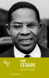 Le théâtre de Aimé Césaire - Gérard Cogez