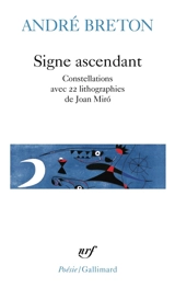 Signe ascendant. Fata Morgana, Les états généraux, Des épingles tremblantes, Xénophile, Ode à Charles Fourier, Constellations, De la - André Breton