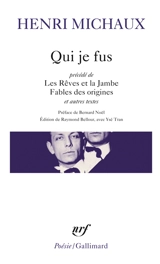 Qui je fus. Les rêves et la jambe. Fables des origines : et autres textes - Henri Michaux