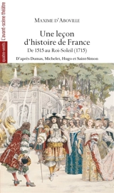 Une leçon d'histoire de France. Vol. 2. De 1515 au Roi-Soleil (1715) : d'après Alexandre Dumas, Jules Michelet, Victor Hugo, le duc de Saint-Simon : et Victor Duruy, Jacques Bainville, Georges Touchard-Lafosse, Robert Burnand, Edmond Rostand, Voltair - Maxime d' Aboville